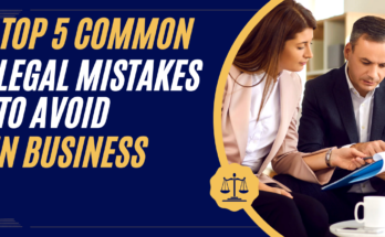 Top 5 Common Legal Mistakes to Avoid in Business