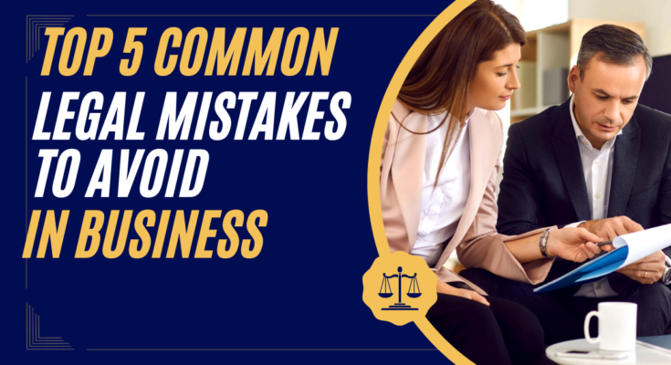Top 5 Common Legal Mistakes to Avoid in Business